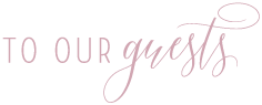 To Our Guests To Our Guests